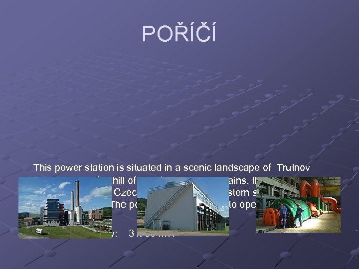 POŘÍČÍ This power station is situated in a scenic landscape of Trutnov region, at