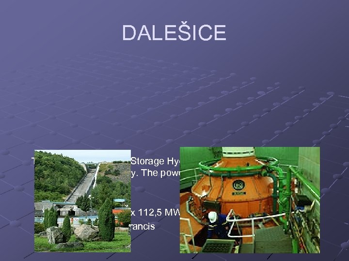 DALEŠICE The Dalešice Pumped-Storage Hydroelectric Power Station is situated near Dukovany. The power plant