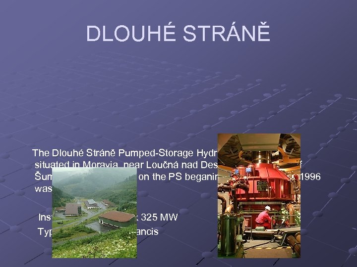 DLOUHÉ STRÁNĚ The Dlouhé Stráně Pumped-Storage Hydro Power Station is situated in Moravia, near