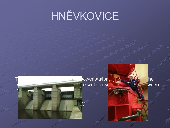 HNĚVKOVICE The PP Hněvkovice is a small power station and is situated at the