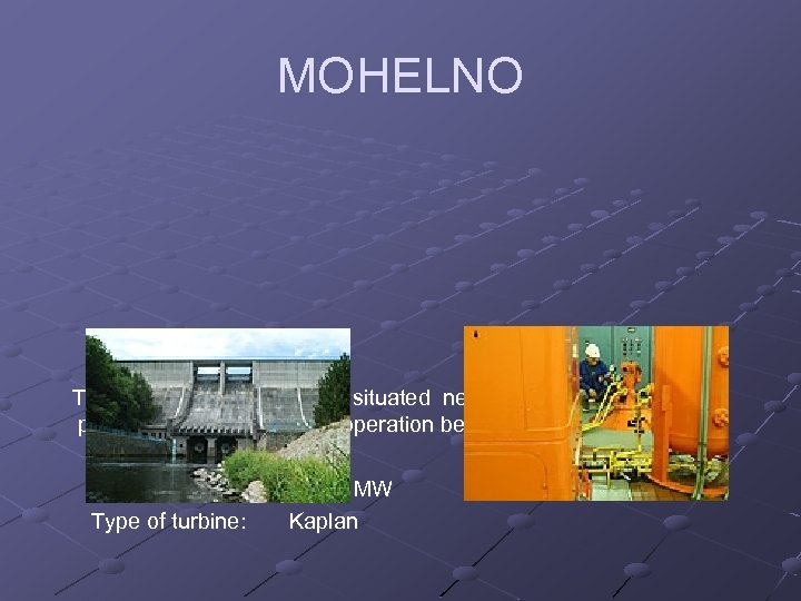 MOHELNO The Mohelno power plant is situated near the town Dalešice. The power station