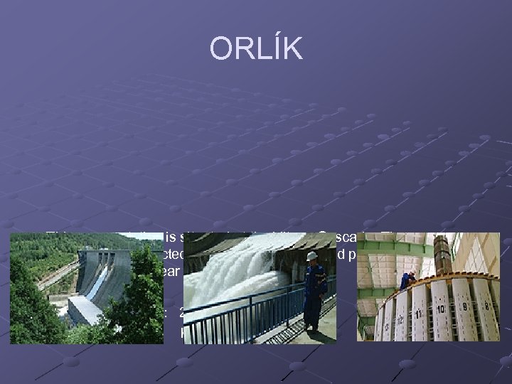 ORLÍK This power station is situated at the Vltava Cascade. The power plant was