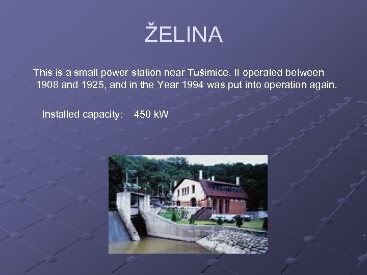 ŽELINA This is a small power station near Tušimice. It operated between 1908 and