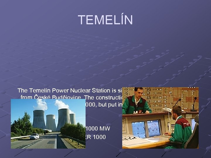TEMELÍN The Temelín Power Nuclear Station is situated about 24 km away from České