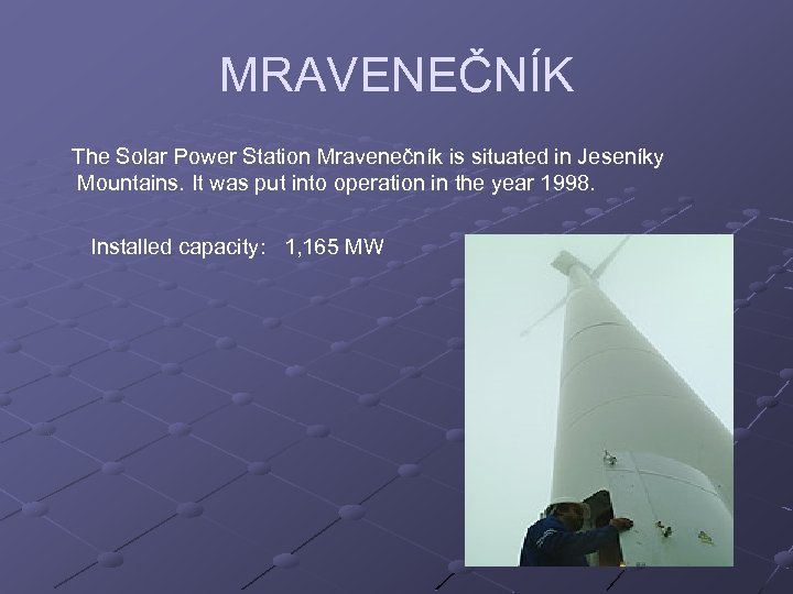 MRAVENEČNÍK The Solar Power Station Mravenečník is situated in Jeseníky Mountains. It was put