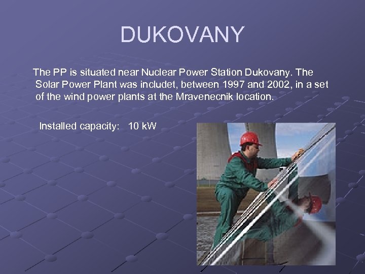 DUKOVANY The PP is situated near Nuclear Power Station Dukovany. The Solar Power Plant