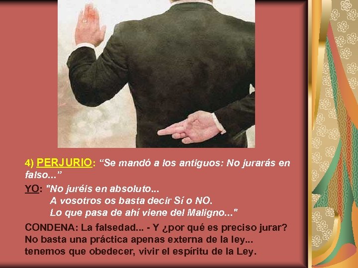 4) PERJURIO: “Se mandó a los antiguos: No jurarás en falso. . . ”