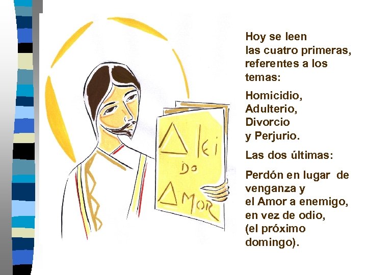 Hoy se leen las cuatro primeras, referentes a los temas: Homicidio, Adulterio, Divorcio y