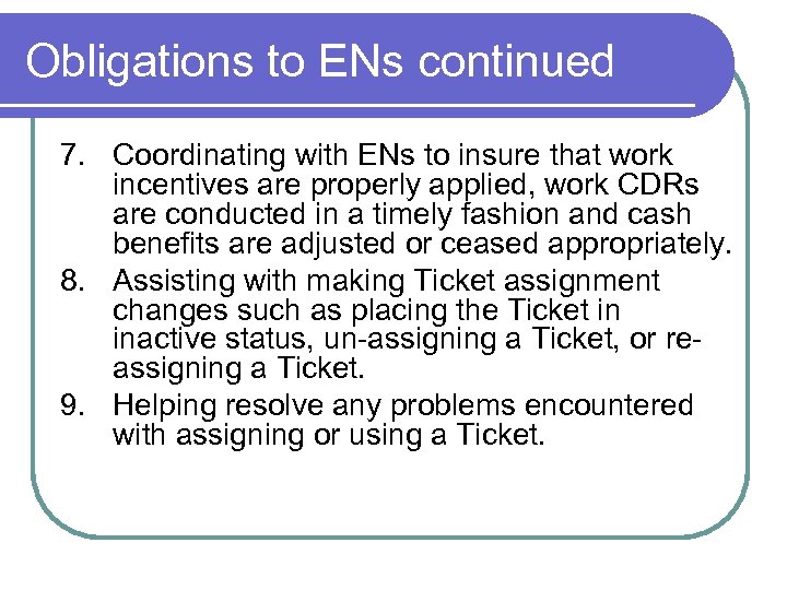 Obligations to ENs continued 7. Coordinating with ENs to insure that work incentives are