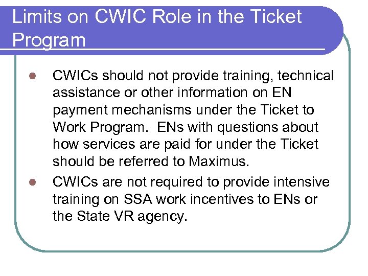 Limits on CWIC Role in the Ticket Program l l CWICs should not provide