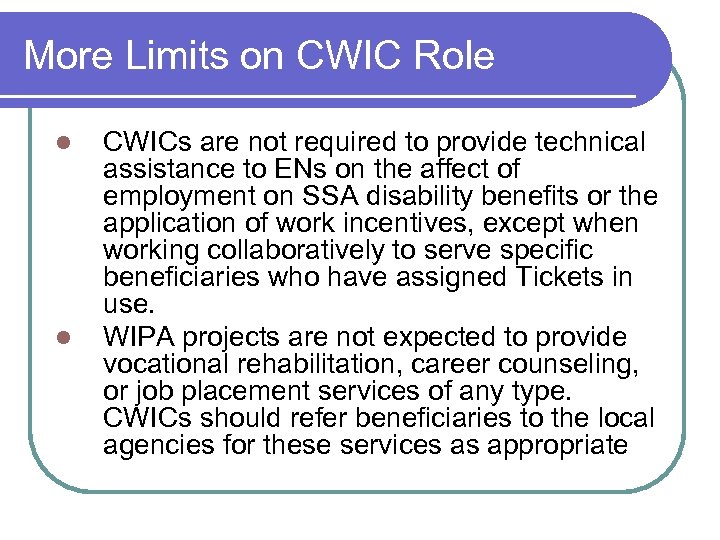 More Limits on CWIC Role l l CWICs are not required to provide technical