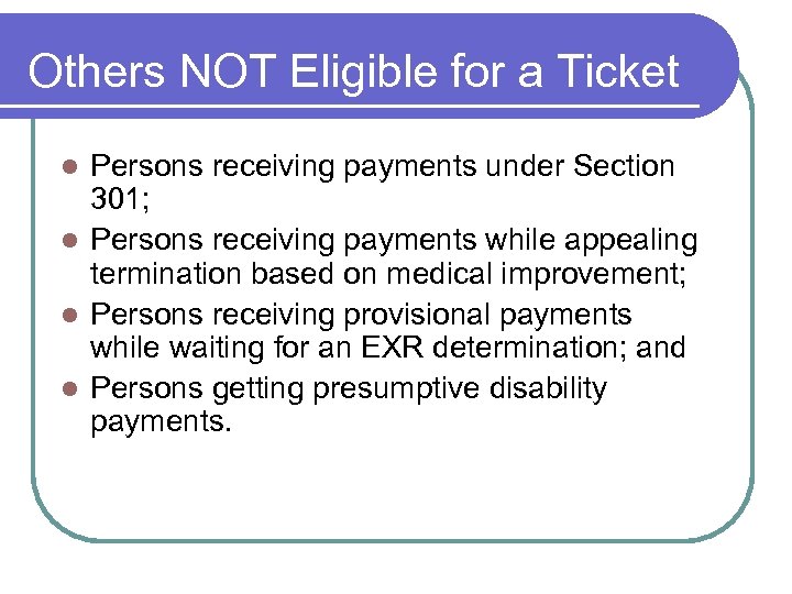 Others NOT Eligible for a Ticket Persons receiving payments under Section 301; l Persons