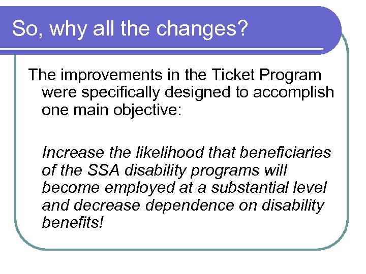 So, why all the changes? The improvements in the Ticket Program were specifically designed