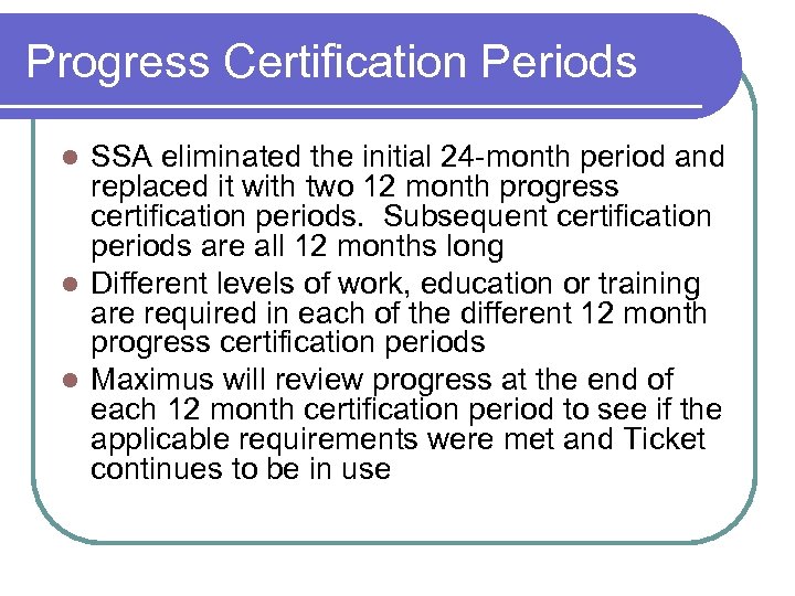 Progress Certification Periods SSA eliminated the initial 24 -month period and replaced it with