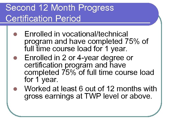 Second 12 Month Progress Certification Period Enrolled in vocational/technical program and have completed 75%