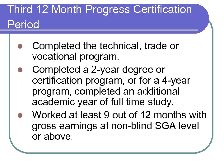 Third 12 Month Progress Certification Period Completed the technical, trade or vocational program. l