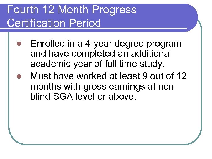 Fourth 12 Month Progress Certification Period Enrolled in a 4 -year degree program and