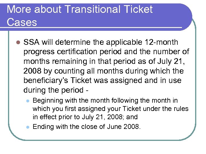 More about Transitional Ticket Cases l SSA will determine the applicable 12 -month progress