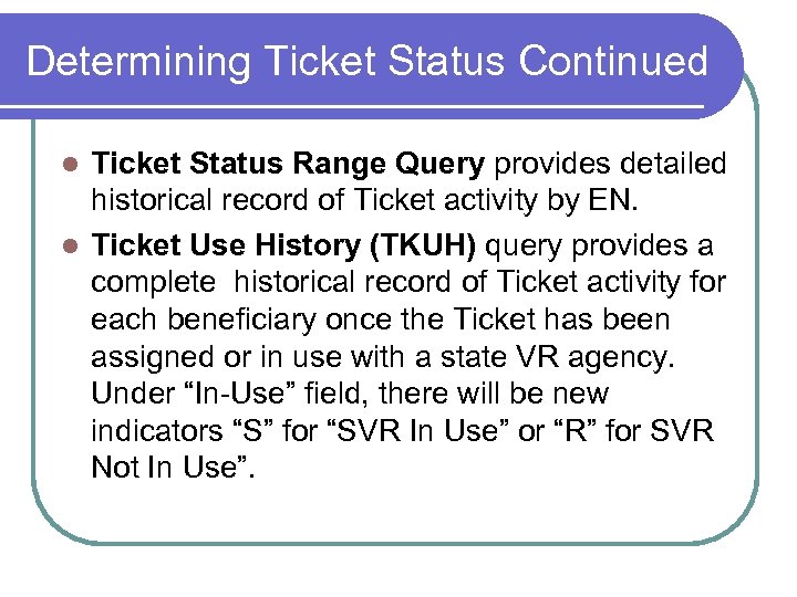 Determining Ticket Status Continued Ticket Status Range Query provides detailed historical record of Ticket