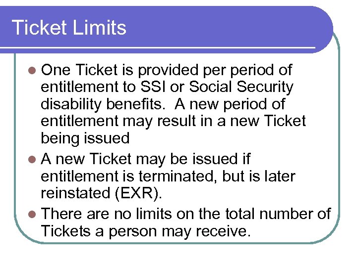 Ticket Limits l One Ticket is provided period of entitlement to SSI or Social