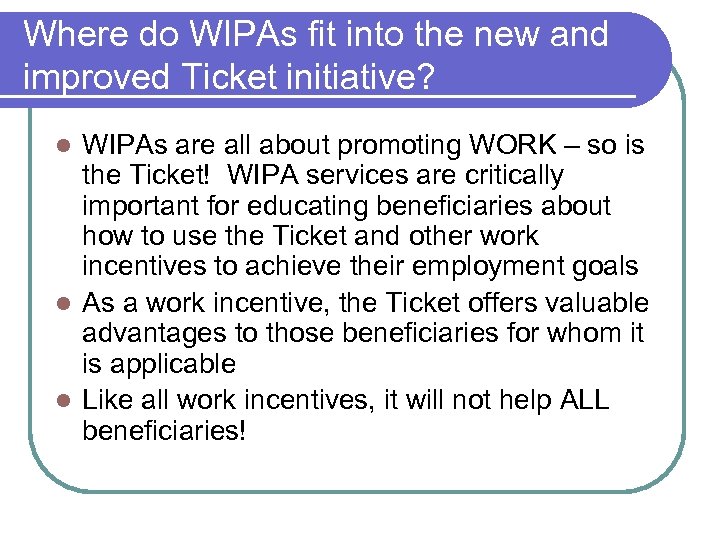 Where do WIPAs fit into the new and improved Ticket initiative? WIPAs are all