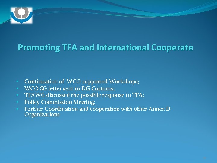 Promoting TFA and International Cooperate • • • Continuation of WCO supported Workshops; WCO