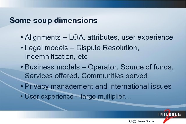Some soup dimensions • Alignments – LOA, attributes, user experience • Legal models –