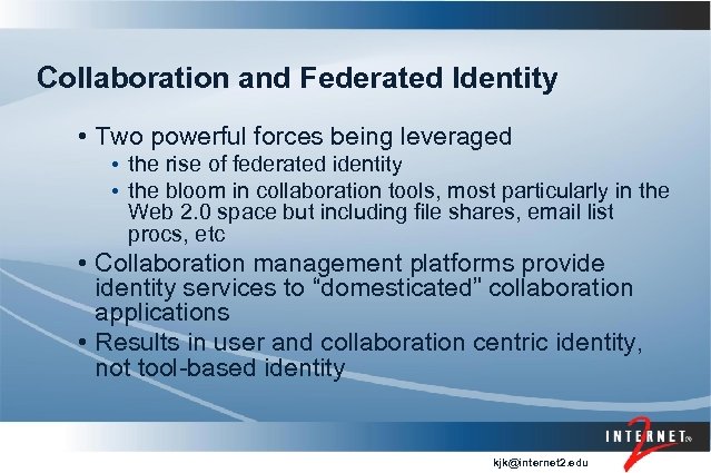 Collaboration and Federated Identity • Two powerful forces being leveraged • the rise of
