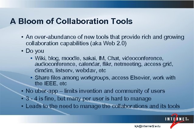 A Bloom of Collaboration Tools • An over-abundance of new tools that provide rich