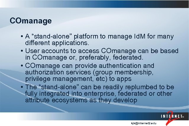 COmanage • A “stand-alone” platform to manage Id. M for many different applications. •