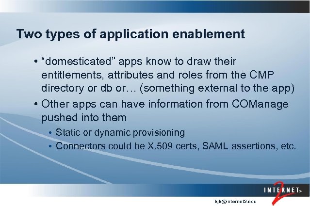 Two types of application enablement • “domesticated” apps know to draw their entitlements, attributes
