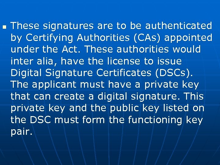 n These signatures are to be authenticated by Certifying Authorities (CAs) appointed under the