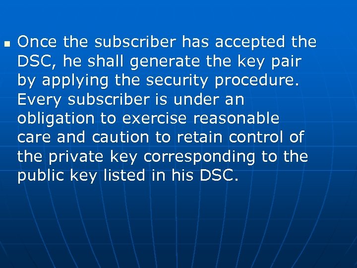 n Once the subscriber has accepted the DSC, he shall generate the key pair