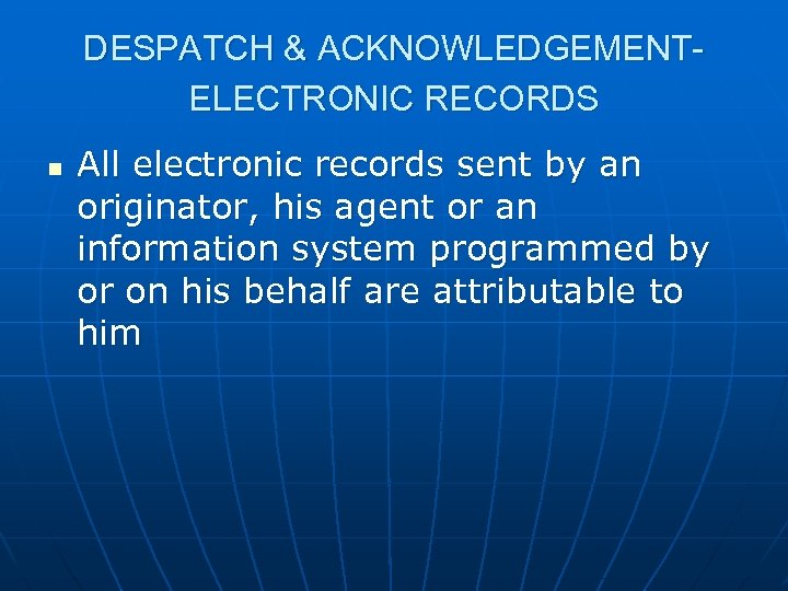 DESPATCH & ACKNOWLEDGEMENTELECTRONIC RECORDS n All electronic records sent by an originator, his agent