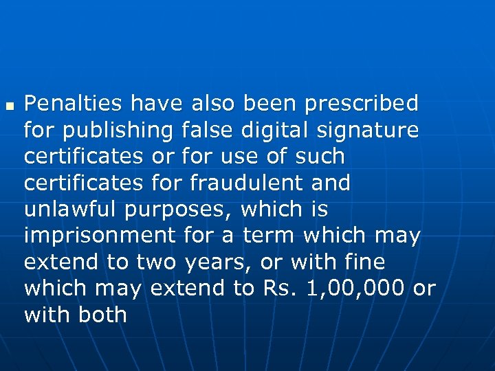 n Penalties have also been prescribed for publishing false digital signature certificates or for