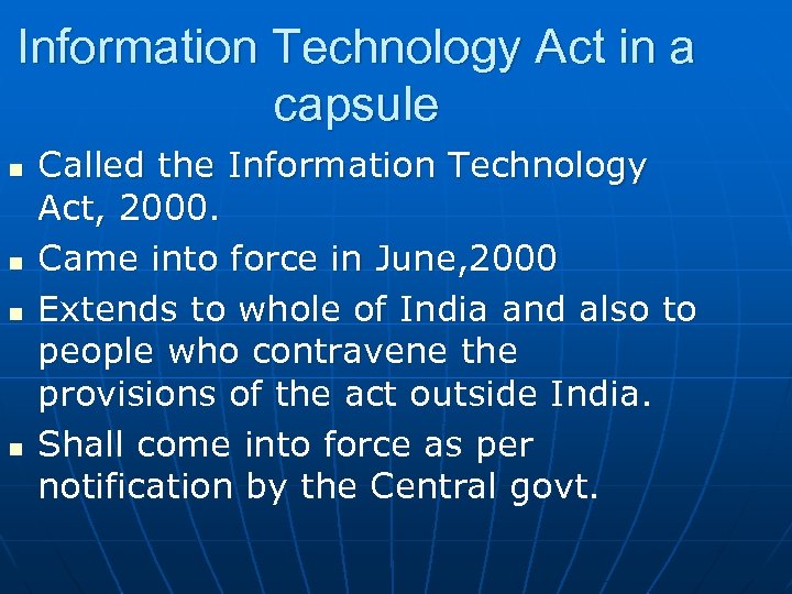 Information Technology Act in a capsule n n Called the Information Technology Act, 2000.