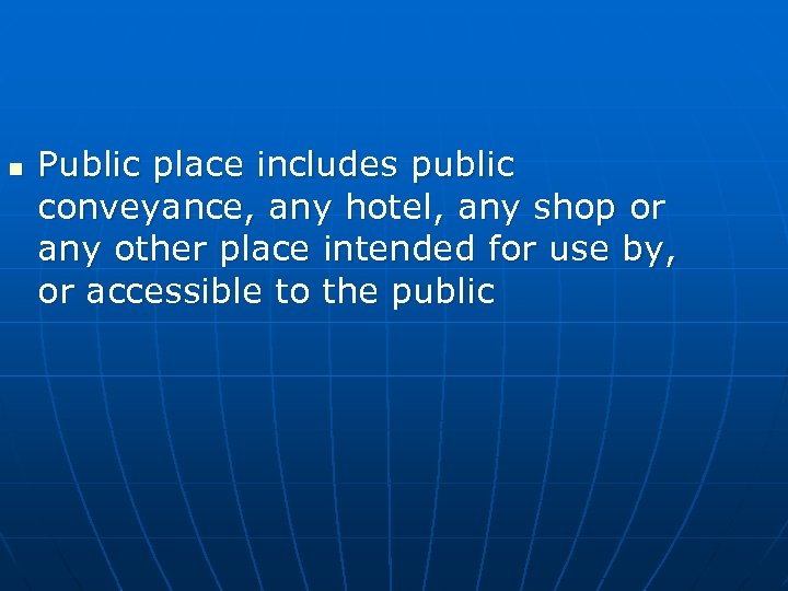 n Public place includes public conveyance, any hotel, any shop or any other place