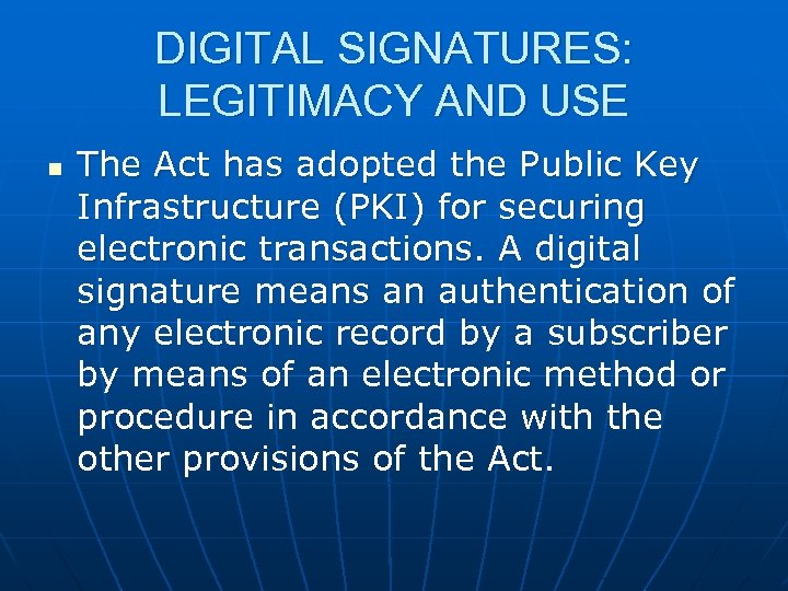 DIGITAL SIGNATURES: LEGITIMACY AND USE n The Act has adopted the Public Key Infrastructure