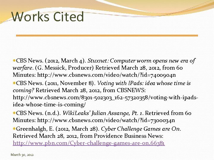 Works Cited CBS News. (2012, March 4). Stuxnet: Computer worm opens new era of