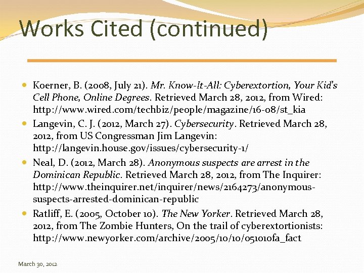 Works Cited (continued) Koerner, B. (2008, July 21). Mr. Know-It-All: Cyberextortion, Your Kid's Cell
