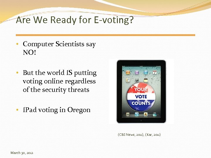 Are We Ready for E-voting? • Computer Scientists say NO! • But the world