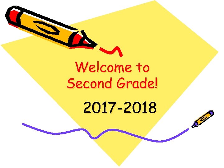 Welcome to Second Grade! 2017 -2018 