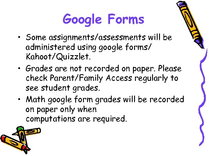 Google Forms • Some assignments/assessments will be administered using google forms/ Kahoot/Quizzlet. • Grades