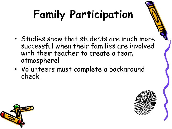 Family Participation • Studies show that students are much more successful when their families