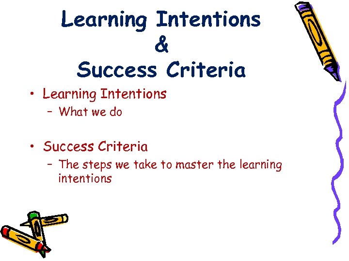 Learning Intentions & Success Criteria • Learning Intentions – What we do • Success