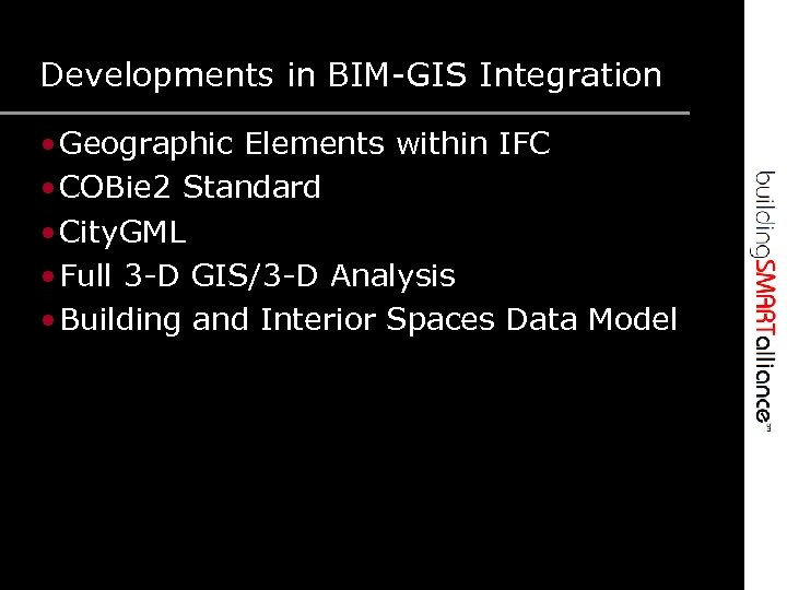 Developments in BIM-GIS Integration • Geographic Elements within IFC • COBie 2 Standard •