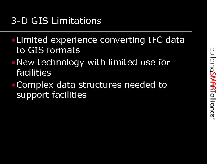 3 -D GIS Limitations • Limited experience converting IFC data to GIS formats •