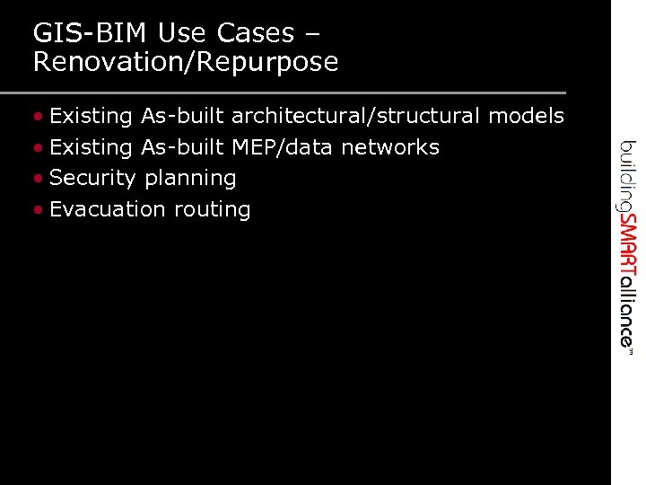 GIS-BIM Use Cases – Renovation/Repurpose • Existing As-built architectural/structural models • Existing As-built MEP/data