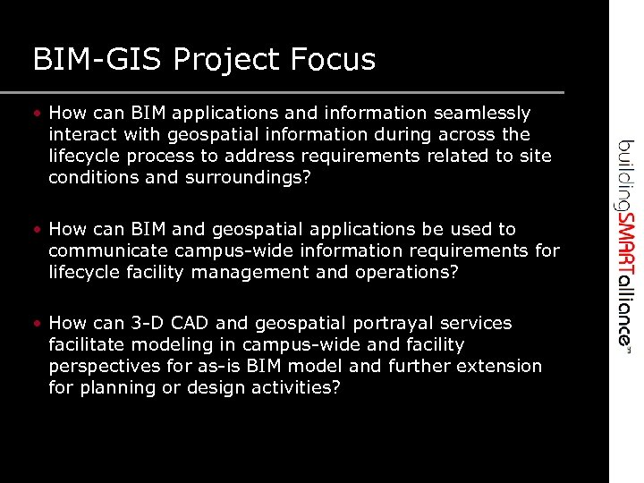 BIM-GIS Project Focus • How can BIM applications and information seamlessly interact with geospatial