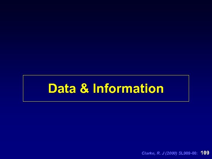 Data & Information Clarke, R. J (2000) SL 909 -00: 109 